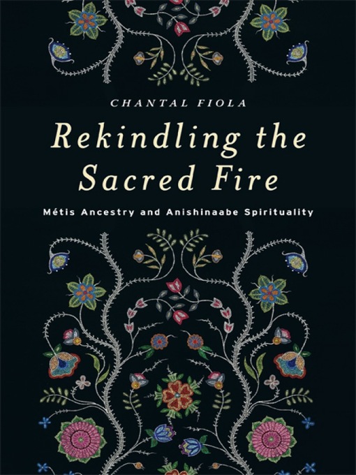 Title details for Rekindling the Sacred Fire by Chantal Fiola - Available
